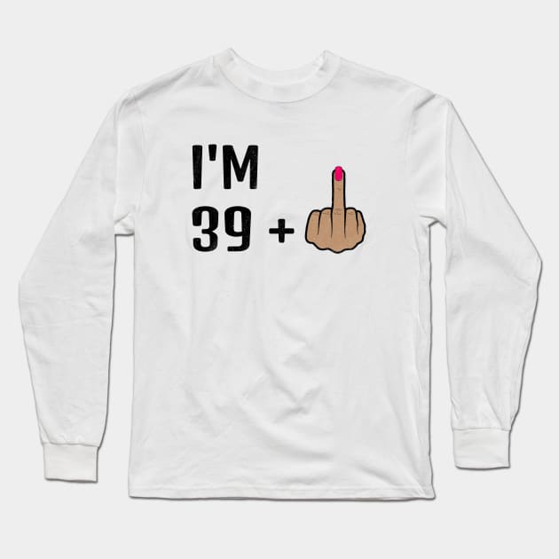 I'm 39 Plus 1 Middle Finger For A 40th Birthday For Women Long Sleeve T-Shirt by Traditional-pct